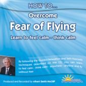 How to Overcome the Fear of Flying - Alobert Smith